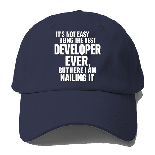 It's not easy being the best DEVELOPER ever, but here I am nailing it - Baseball Cap For Big Heads