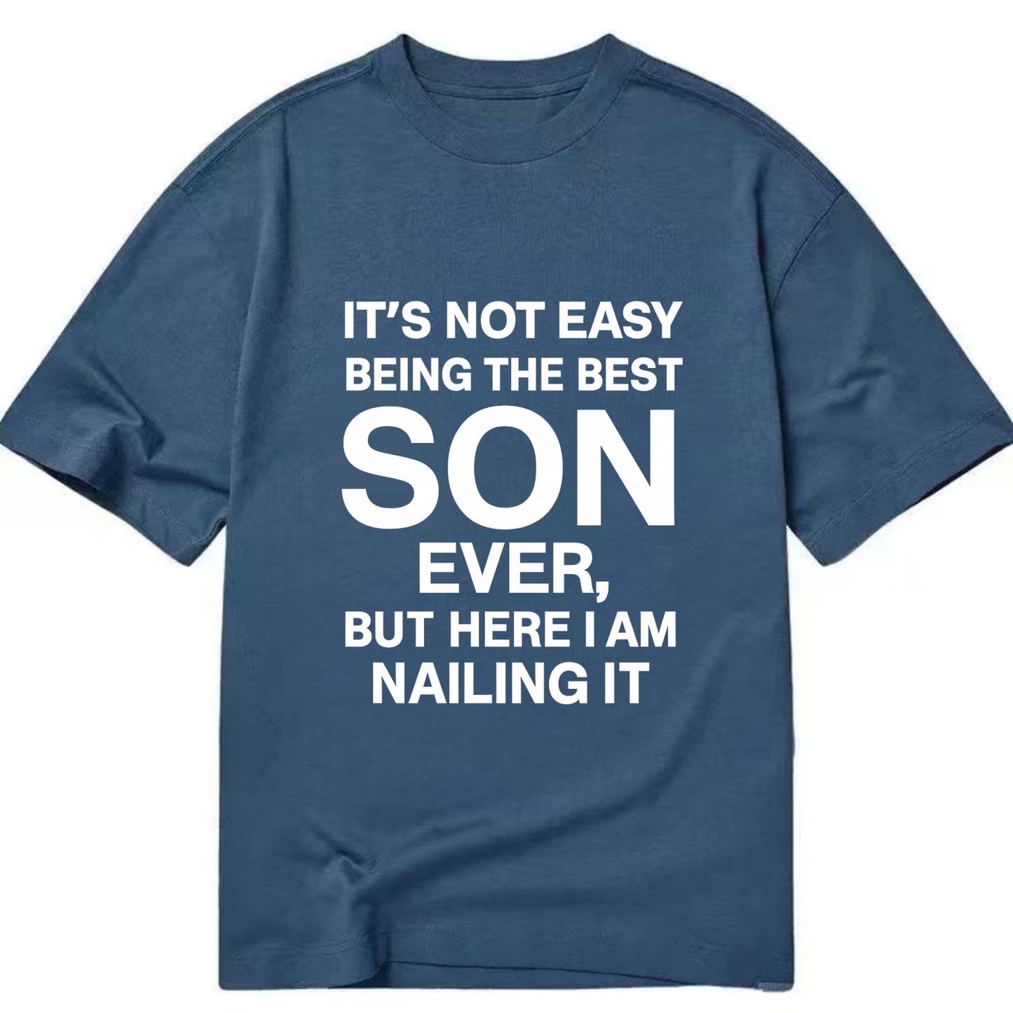 It's not easy being the best SON ever, but here I am nailing it - Classic T-shirt - Twilight Navy(Blue)
