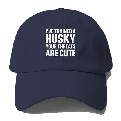 I've trained a husky, your threats are cute - Baseball Cap For Big Heads - Twilight Navy(Blue)