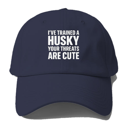 I've trained a husky, your threats are cute - Baseball Cap For Big Heads