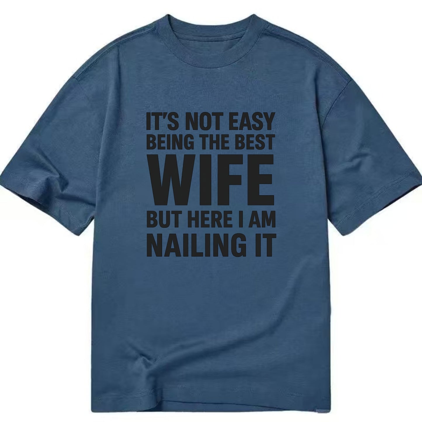 It's not easy being the best WIFE ever, but here I am nailing it - Classic T-shirt - Twilight Navy(Blue)