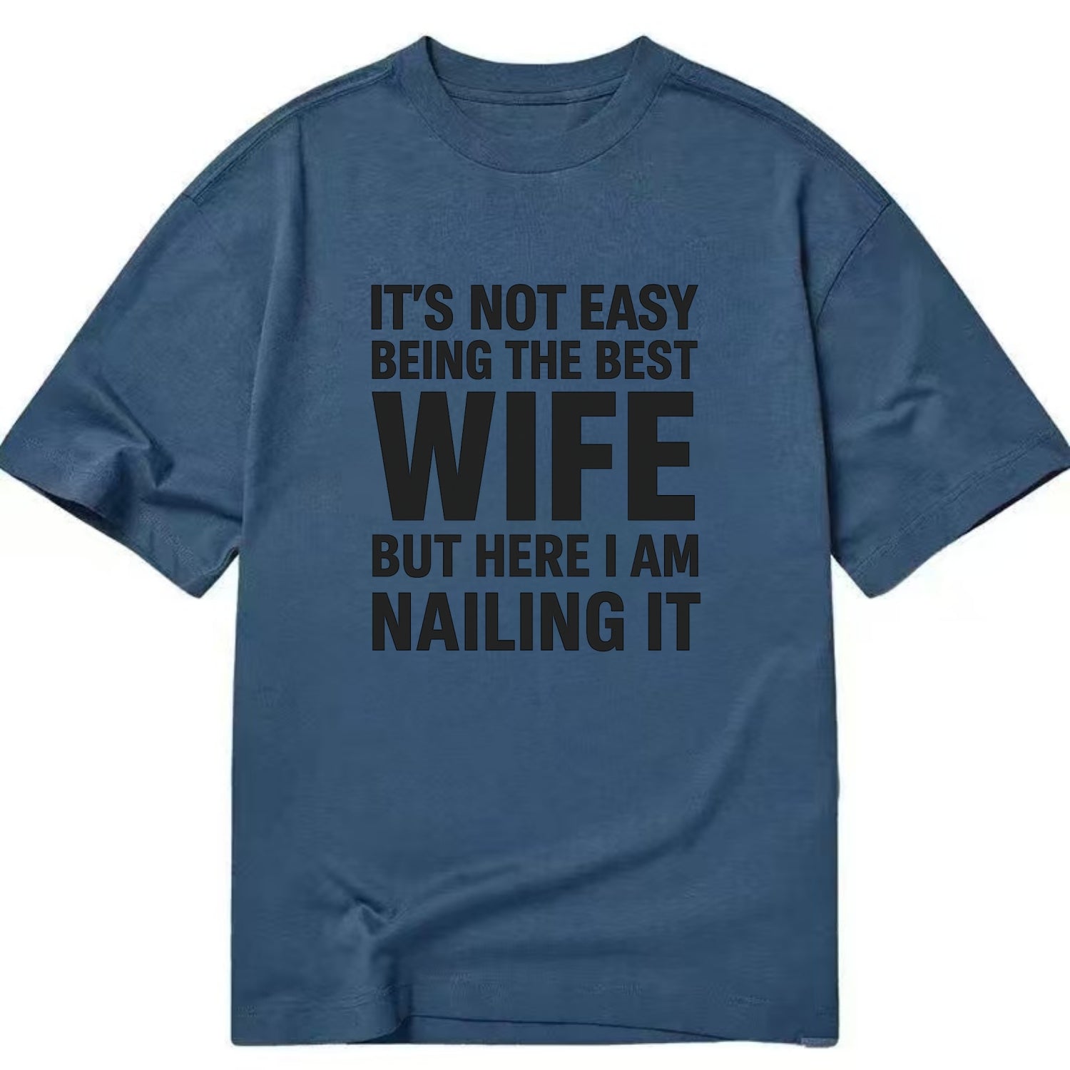 It's not easy being the best WIFE ever, but here I am nailing it - Classic T-shirt - Twilight Navy(Blue)