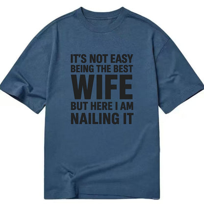 It's not easy being the best WIFE ever, but here I am nailing it - Classic T-shirt - Twilight Navy(Blue)