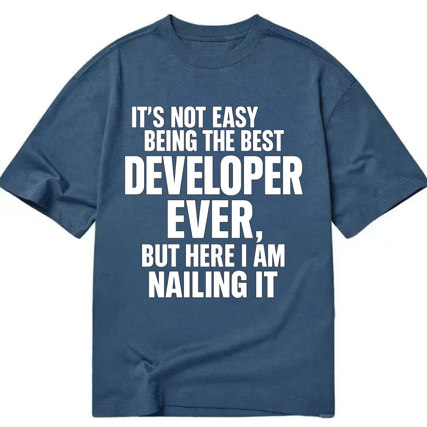 It's not easy being the best DEVELOPER ever, but here I am nailing it - Classic T-shirt - Twilight Navy(Blue)