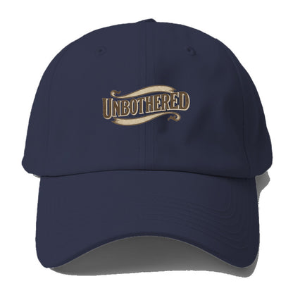 Bold typography design - "UNBOTHERED" - not affected, staying calm - Baseball Cap - Twilight Navy(Blue)