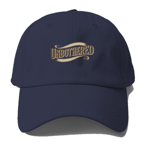 Bold typography design - UNBOTHERED - not affected, staying calm - Baseball Cap