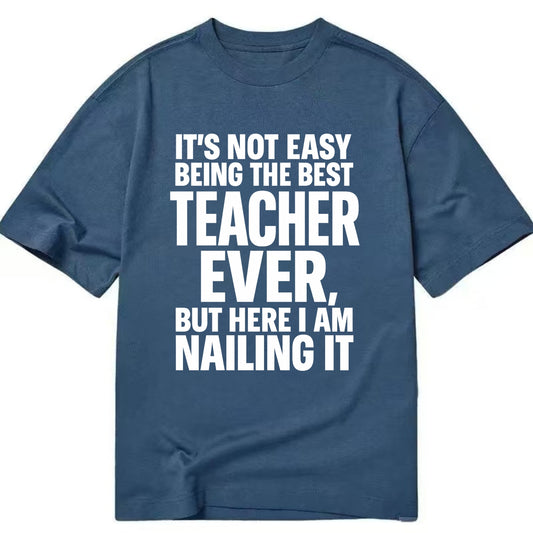 It's not easy being the best FIREFIGHTER ever, but here I am nailing it - Classic T-shirt - Twilight Navy(Blue)