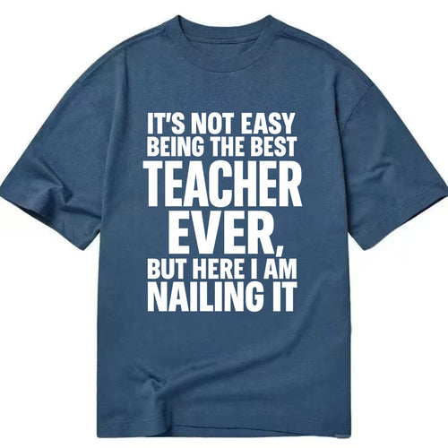 It's not easy being the best FIREFIGHTER ever, but here I am nailing it - Classic T-shirt