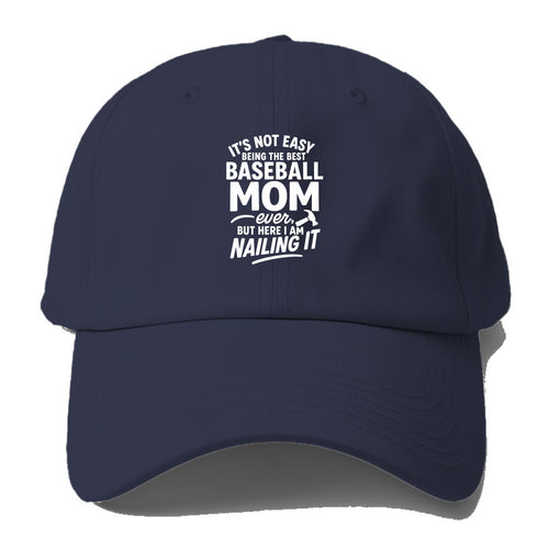 It's not easy being the best BASEBALL MOM ever, but here I am nailing - Baseball Cap For Big Heads