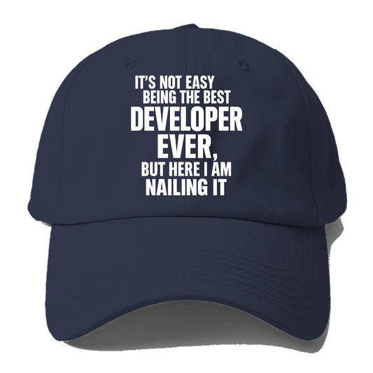 It's not easy being the best DEVELOPER ever, but here I am nailing it - Baseball Cap - Twilight Navy(Blue)