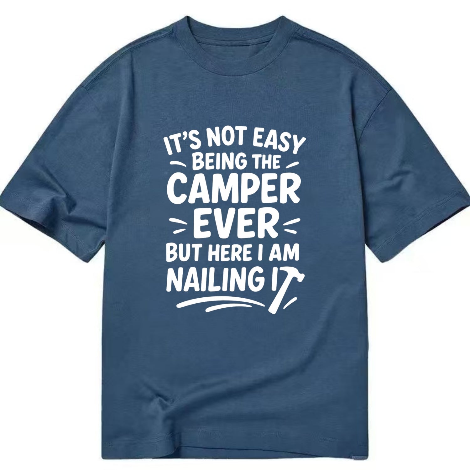 It's not easy being the best CAMPER ever, but here I am nailing it - Classic T-shirt - Twilight Navy(Blue)