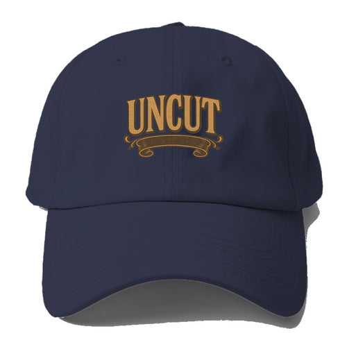 Bold typography design - UNCUT - pure, undiluted, authentic - Baseball Cap
