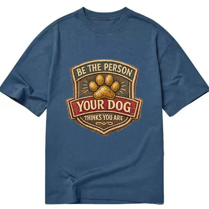 BE THE PERSON YOUR DOG THINKS YOU ARE - inspirational with paw in gold , dog - Classic T-shirt - Twilight Navy(Blue)