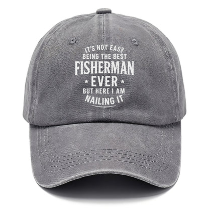 It's not easy being the best FISHERMAN ever, but here I am nailing it - Classic Cap - Urban Haze(Grey)