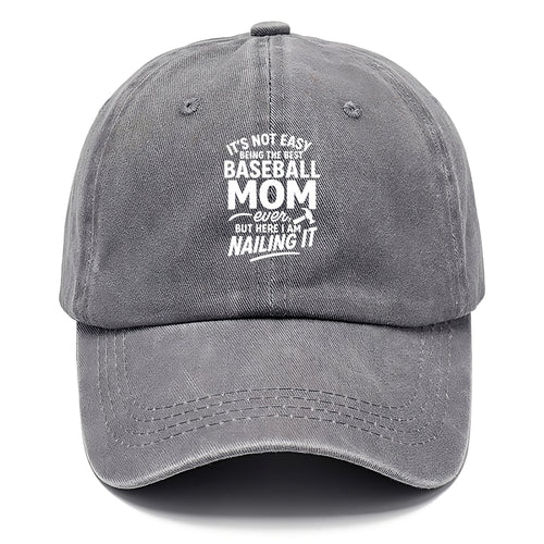 It's not easy being the best BASEBALL MOM ever, but here I am nailing it - Classic Cap