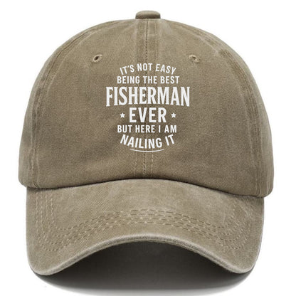 It's not easy being the best FISHERMAN ever, but here I am nailing it - Classic Cap - Warm Sand(Khaki)