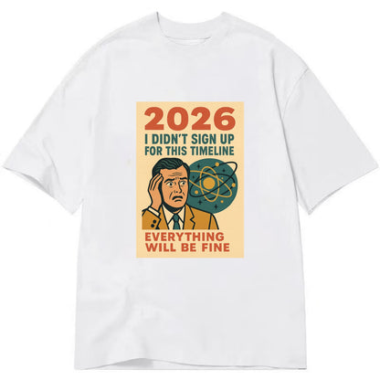 Person in wrong timeline - "I didn't sign up for this timeline" - multiverse - Classic T-shirt - White