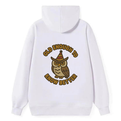 Old Enough To Know Better  - Classic Pullover Hoodie - White