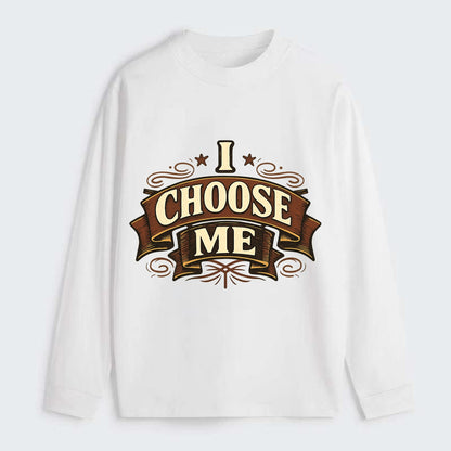 Bold typography design - "I CHOOSE ME" - self-priority, self-selection - Classic Long Sleeve Shirt - White