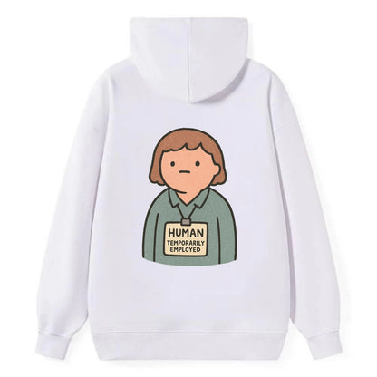 Worker wearing ID badge that says "Human - Temporarily Employed" - - Classic Pullover Hoodie - White