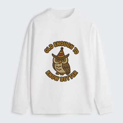 Old Enough To Know Better  - Classic Long Sleeve Shirt - White
