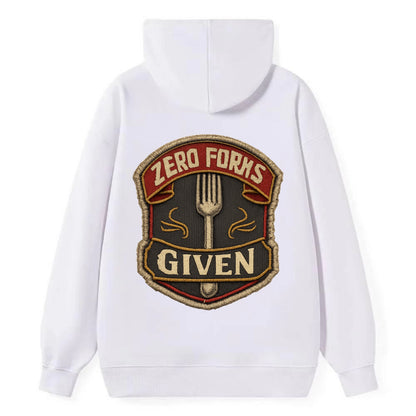 ZERO FORKS GIVEN - fork with text in silver , no cares attitude - Classic Pullover Hoodie - White