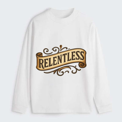 Bold typography design - "RELENTLESS" - never giving up, persistent - Classic Long Sleeve Shirt - White