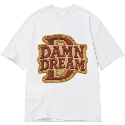 DAMN;DREAM BIG Motivational White Cap - Classic T-shirt - White