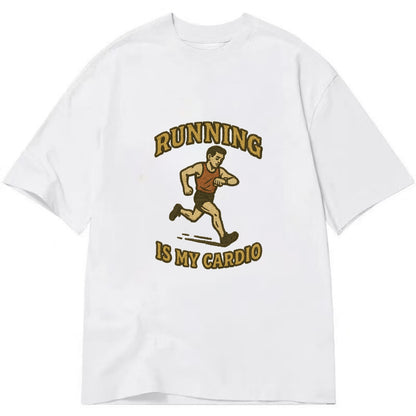 Running Late Is My Cardio  - Classic T-shirt - White