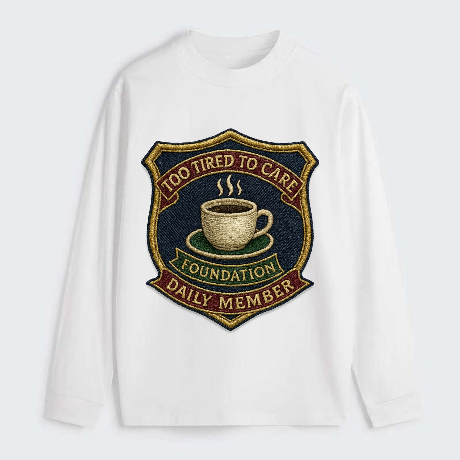 Crest with coffee cup - "Too Tired To Care Foundation - Daily Member" - - Classic Long Sleeve Shirt - White