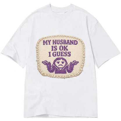 MY HUSBAND IS OK I GUESS - purple ok shrug - purple - mediocre husband - Classic T-shirt - White