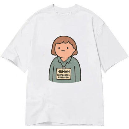 Worker wearing ID badge that says "Human - Temporarily Employed" - existential - Classic T-shirt - White