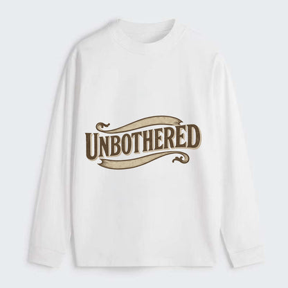 Bold typography design - "UNBOTHERED" - not affected, staying calm - Classic Long Sleeve Shirt - White