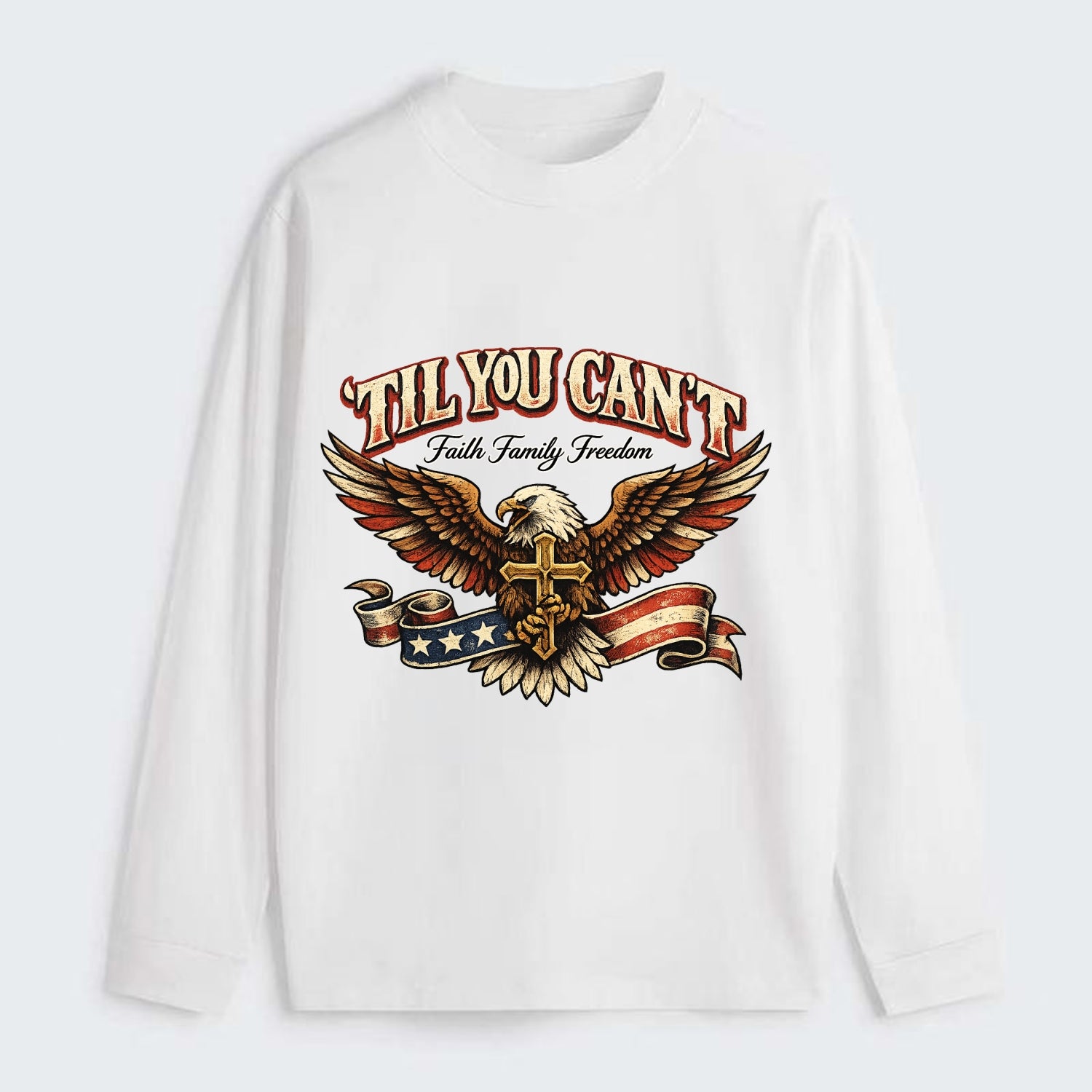 Til You Cant - Eagle Faith Freedom - Classic Long Sleeve Shirt - White
