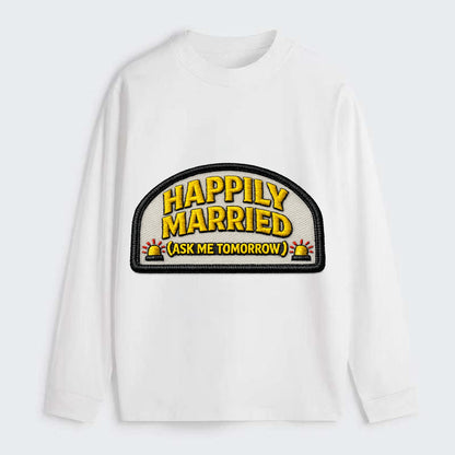 HAPPILY MARRIED  - yellow ask tomorrow - yellow - marital flux - Classic Long Sleeve Shirt - White