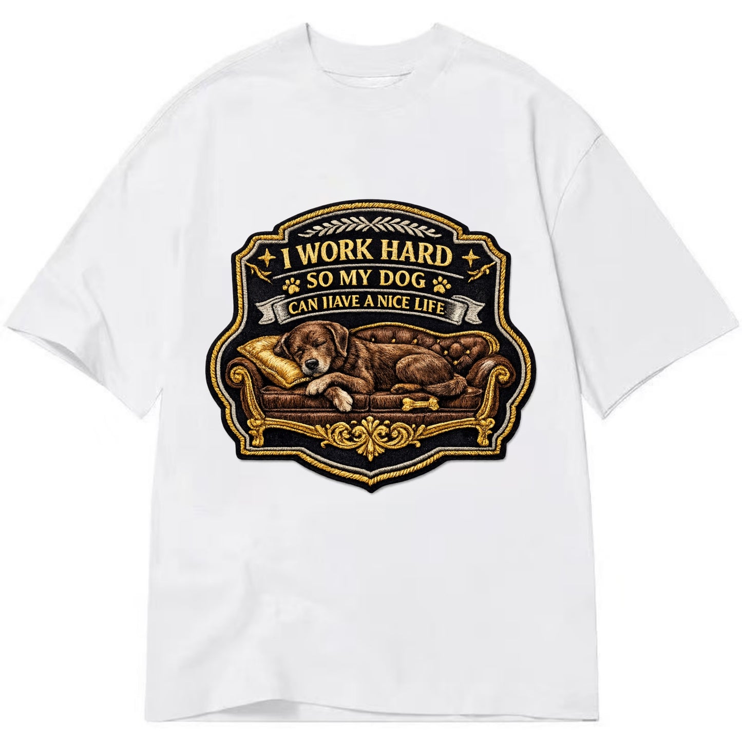 I WORK HARD SO MY DOG CAN HAVE A NICE LIFE - dog on couch in brown , pet luxury - Classic T-shirt - White