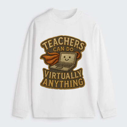 Teachers Can Do Virtually Anything  - Classic Long Sleeve Shirt - White
