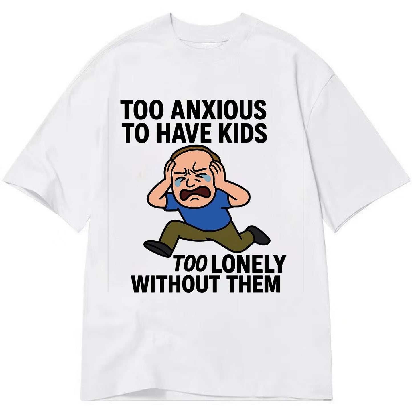Person paralyzed between two fears - "Too anxious to have kids, too lonely - Classic T-shirt - White