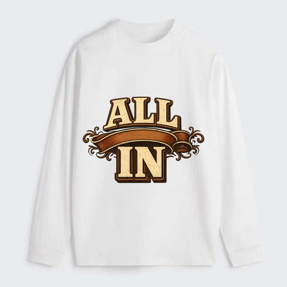 Bold typography design - "ALL IN" - complete commitment, no holding back - Classic Long Sleeve Shirt - White