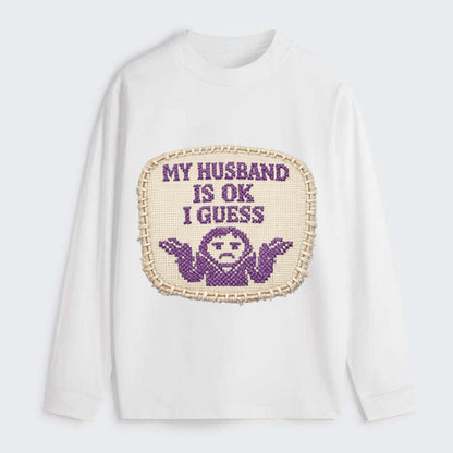MY HUSBAND IS OK I GUESS - purple ok shrug - purple - mediocre husband - Classic Long Sleeve Shirt - White