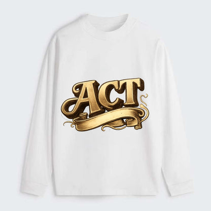 Bold typography design - "ACT" - take action, do something - Classic Long Sleeve Shirt - White