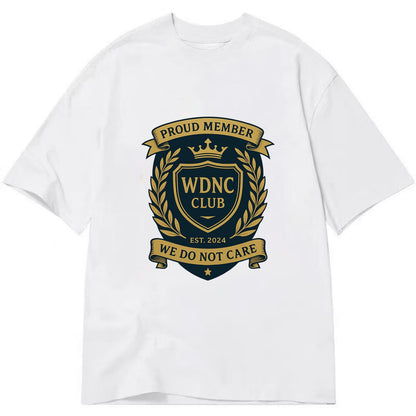 Proud Member badge with laurel wreath - "WDNC CLUB - We Do Not Care" - apathy - Classic T-shirt - White