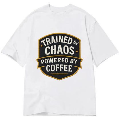 Trained by chaos, powered by coffee - Classic T-shirt - White