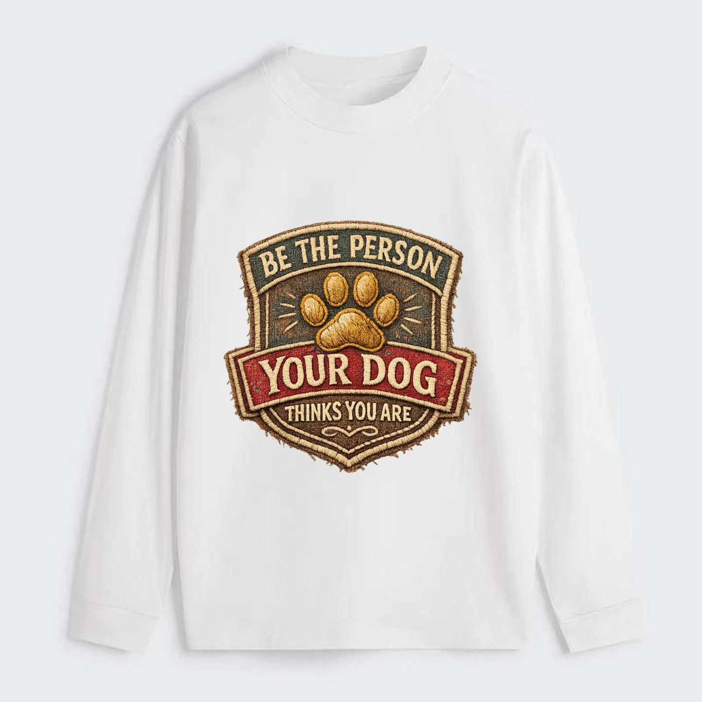 BE THE PERSON YOUR DOG THINKS YOU ARE - inspirational with paw in gold - Classic Long Sleeve Shirt - White