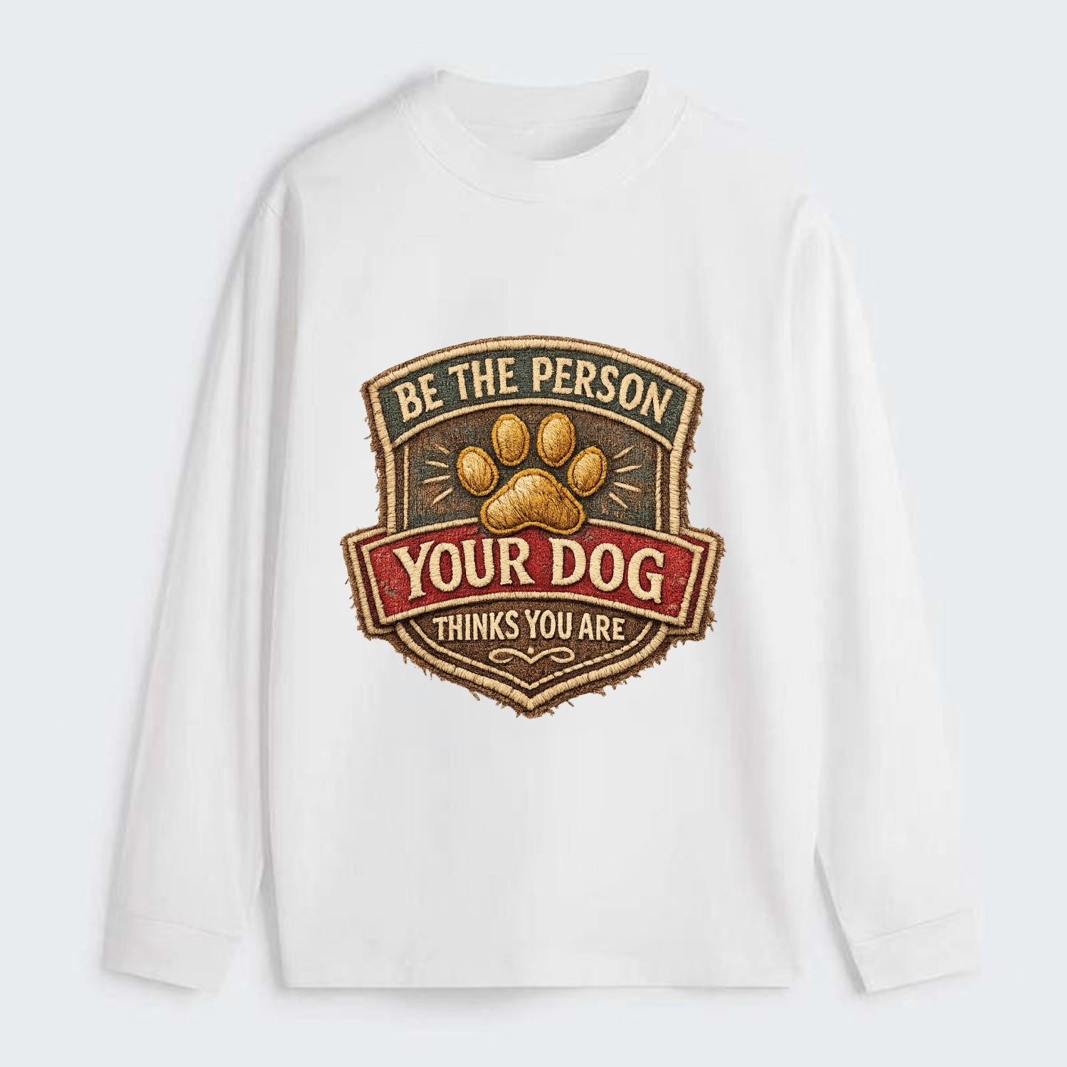 BE THE PERSON YOUR DOG THINKS YOU ARE - inspirational with paw in gold - Classic Long Sleeve Shirt - White