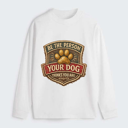 BE THE PERSON YOUR DOG THINKS YOU ARE - inspirational with paw in gold - Classic Long Sleeve Shirt - White