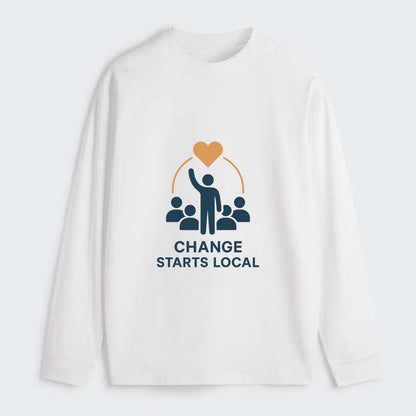 Community organizer bringing neighbors together - "Change Starts Local" - Classic Long Sleeve Shirt - White