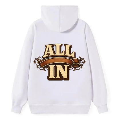 Bold typography design - "ALL IN" - complete commitment, no holding back - Classic Pullover Hoodie - White