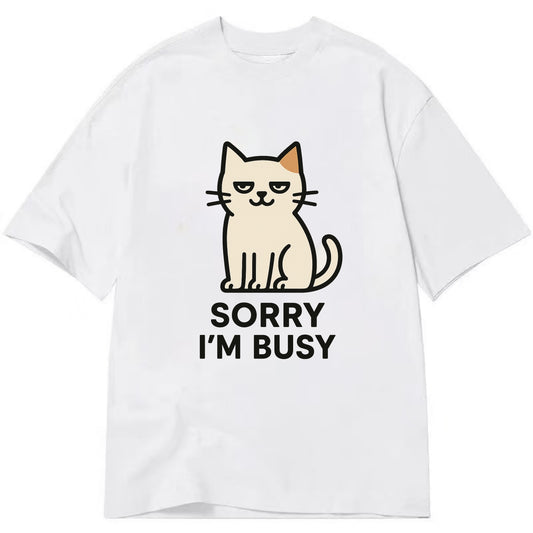 Cat sitting alone looking content - "SORRY I'M BUSY" - not sorry at all - Classic T-shirt - White