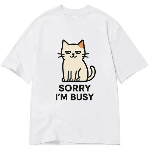 Cat sitting alone looking content - SORRY I'M BUSY - not sorry at all - Classic T-shirt